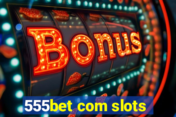 555bet com slots